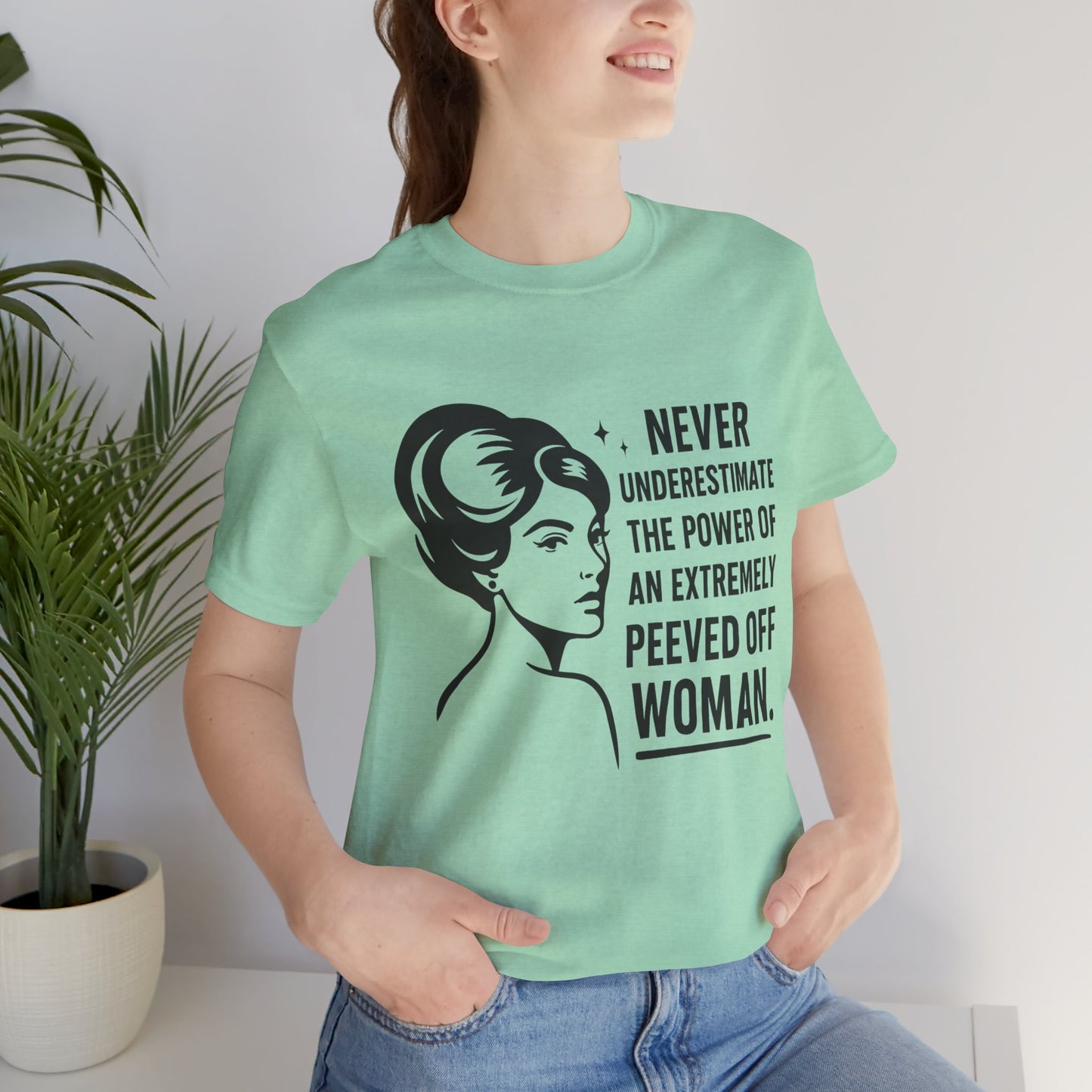 "Never Underestimate the Power of an Extremely Peeved Off Woman" - Unisex T-Shirt.