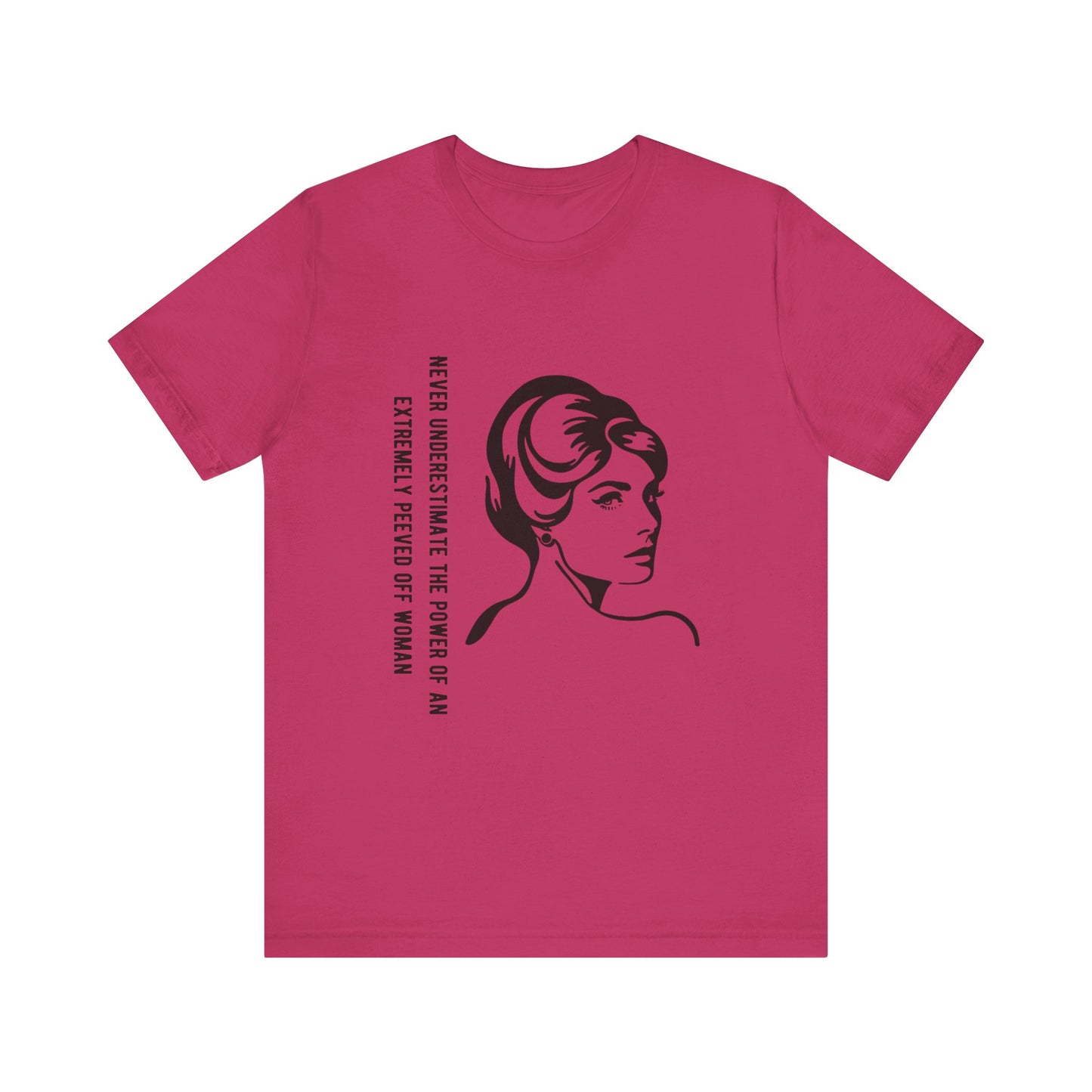 Never Underestimate the Power of a Peeved Off Woman - Unisex T-Shirt