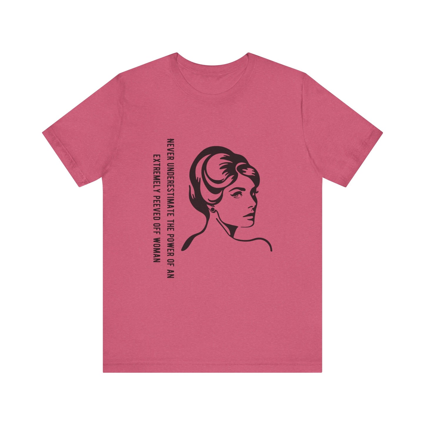 Never Underestimate the Power of a Peeved Off Woman - Unisex T-Shirt
