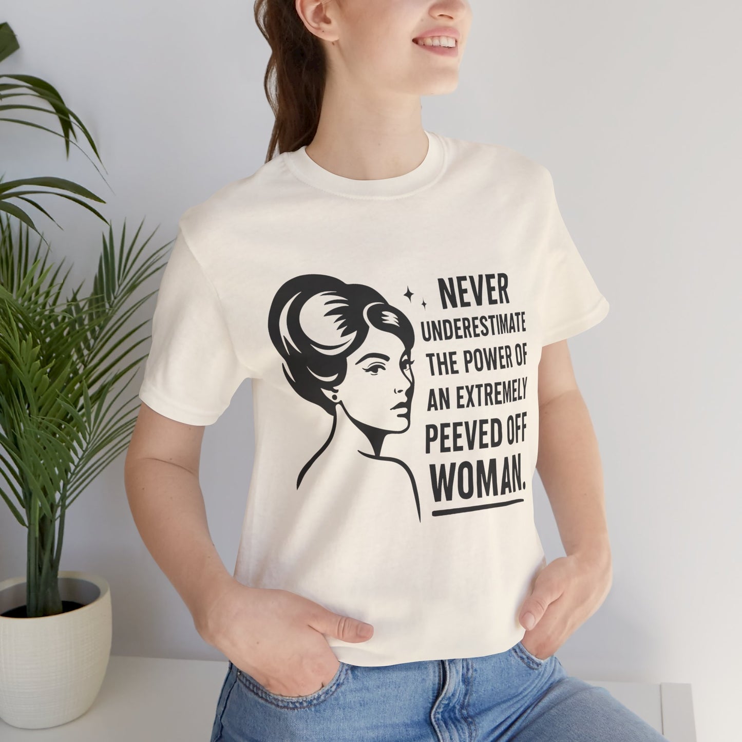 "Never Underestimate the Power of an Extremely Peeved Off Woman" - Unisex T-Shirt.