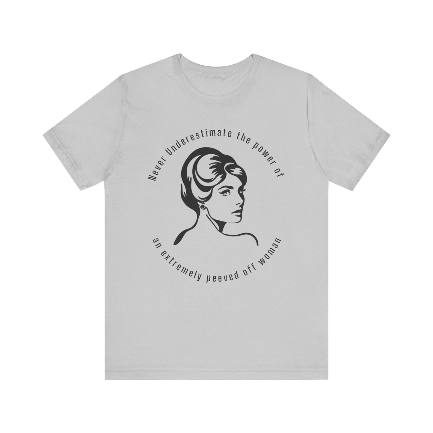 Never Underestimate The Power of a Peeved Off Woman New T-Shirt Design