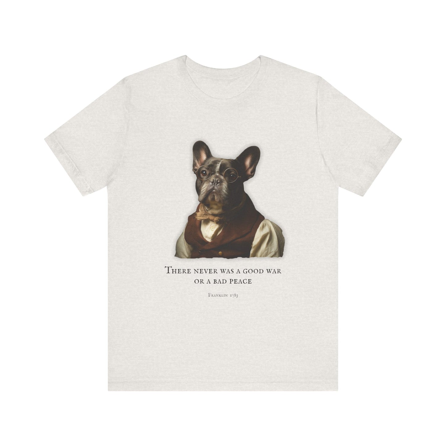 French Bulldog Inspirational Tee, Dog Lover Shirt, Benjamin Franklin dressed French Bulldog (French), Gift for Pet Owners, Casual Everyday Wear