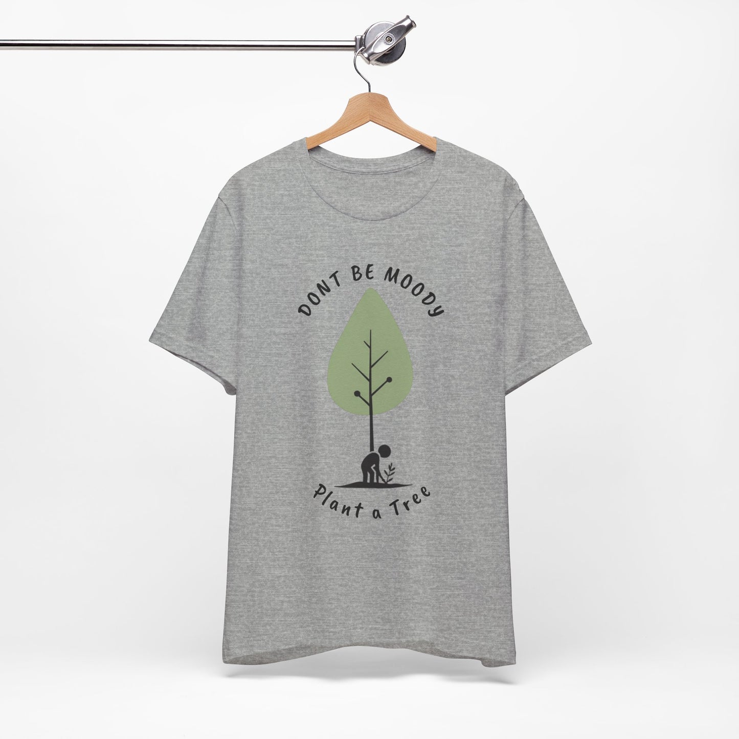Don't be Moody, Plant a Tree Tee, Unisex Short Sleeve Shirt, Nature Lover Gift, Earth Day Outfit, Inspirational Graphic Tee