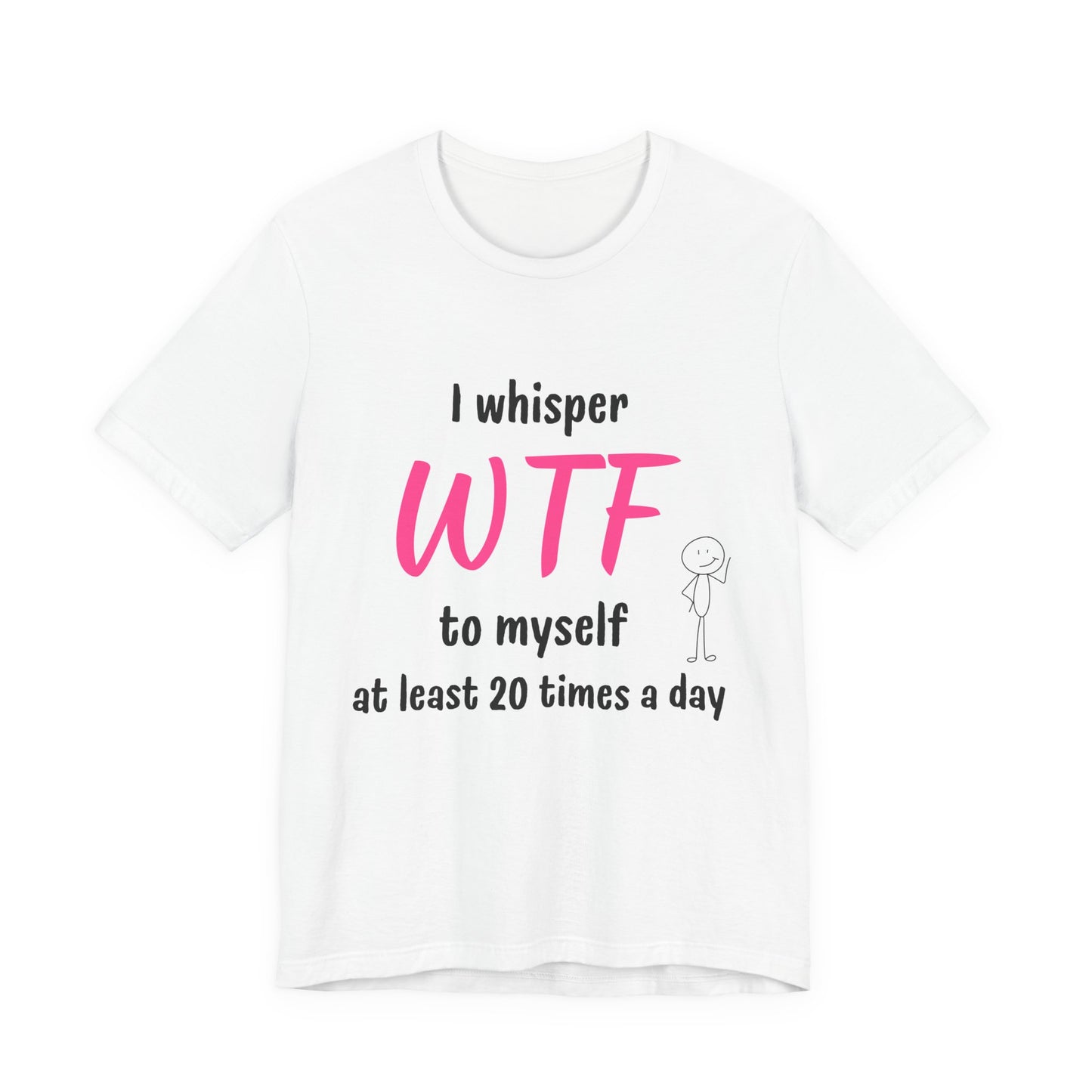 Funny Sarcastic WTF Quote Tee with Joke for Everyday Humor Unique Tee with Sarcastic Joke Gift for Busy Mom Gift for Coworker Gift for her