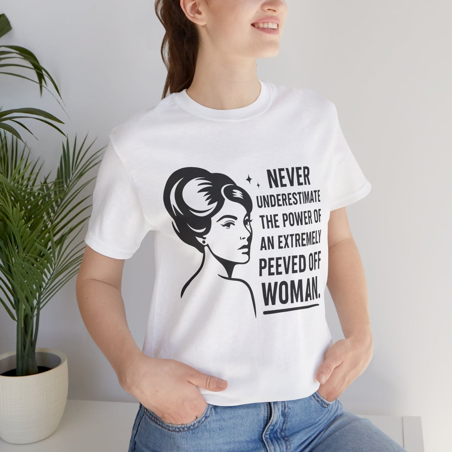 "Never Underestimate the Power of an Extremely Peeved Off Woman" - Unisex T-Shirt.