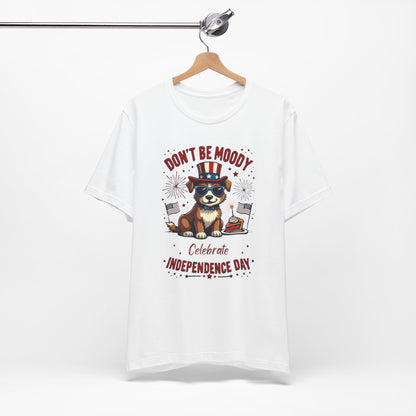 Don't Be Moody, Celebrate Independence Day Dog Design T-Shirt