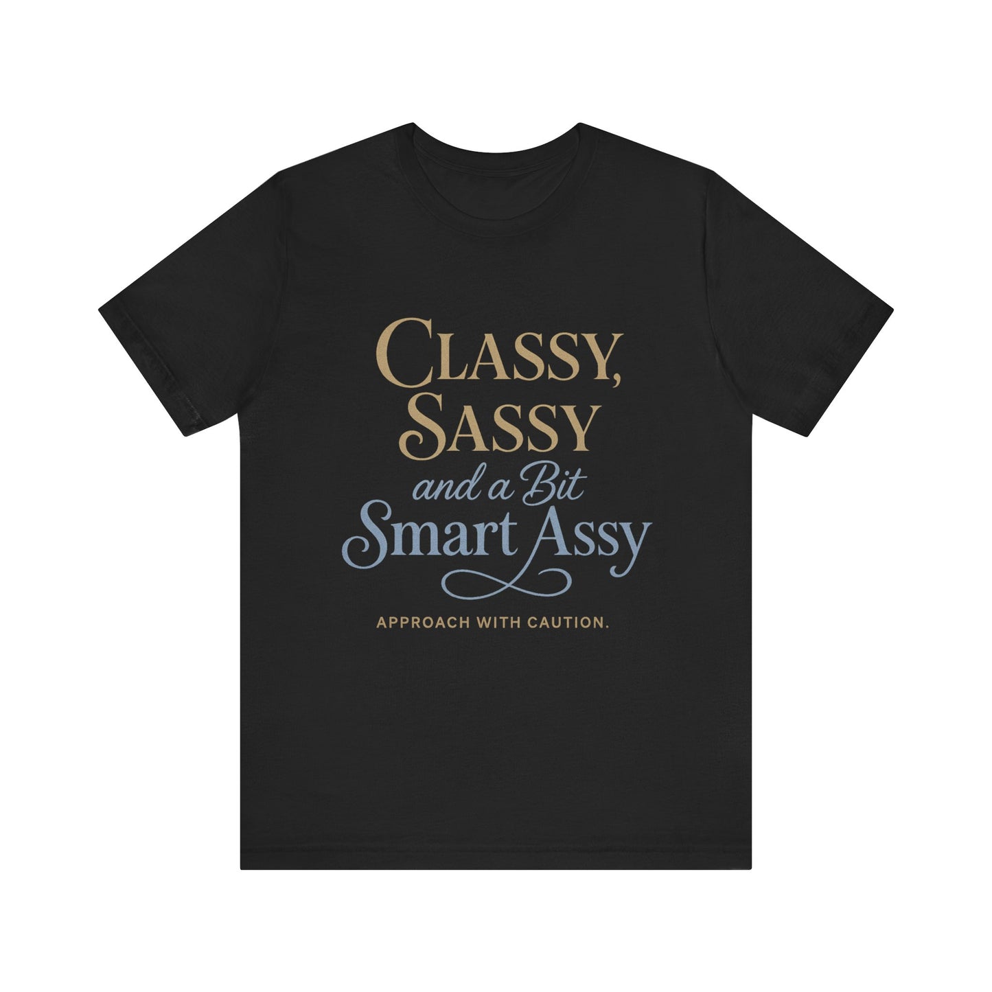 Humorous Classy Sassy Smart Assey Unisex T-Shirt Fun Gift for Her Sarcastic Casual Wear Empowering Quote Tee Sassy Apparel Gift for Friends