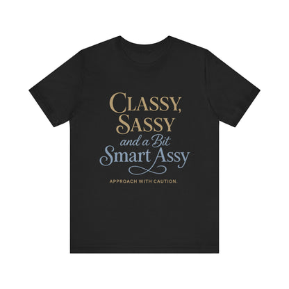 Humorous Classy Sassy Smart Assey Unisex T-Shirt Fun Gift for Her Sarcastic Casual Wear Empowering Quote Tee Sassy Apparel Gift for Friends