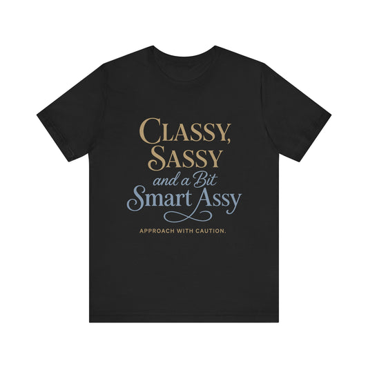 Humorous Classy Sassy Smart Assey Unisex T-Shirt Fun Gift for Her Sarcastic Casual Wear Empowering Quote Tee Sassy Apparel Gift for Friends