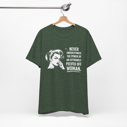 Never Underestimate the Power of a Peeved Off Woman T-Shirt