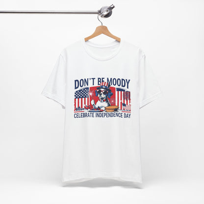 Dont be Moody, Celebrate Independence Day Dog T-shirt