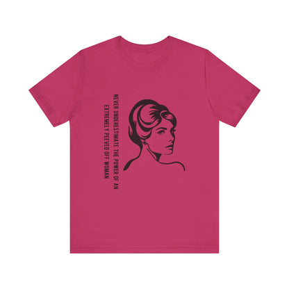 Never Underestimate the Power of a Peeved Off Woman - Unisex T-Shirt