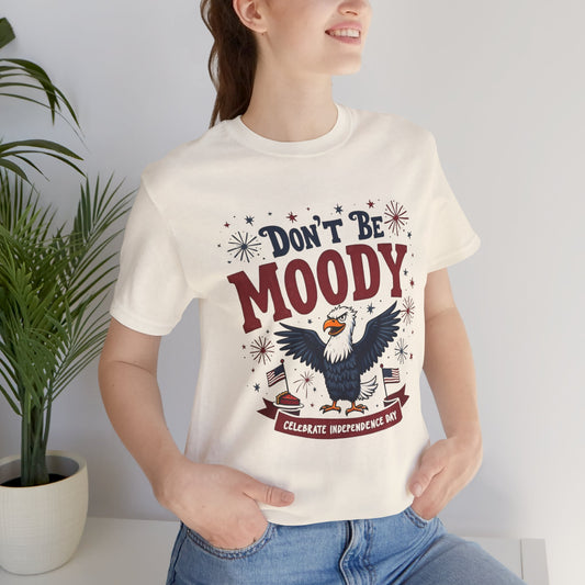 Unisex Tee Don't Be Moody Independence Day Eagle Design T-Shirt