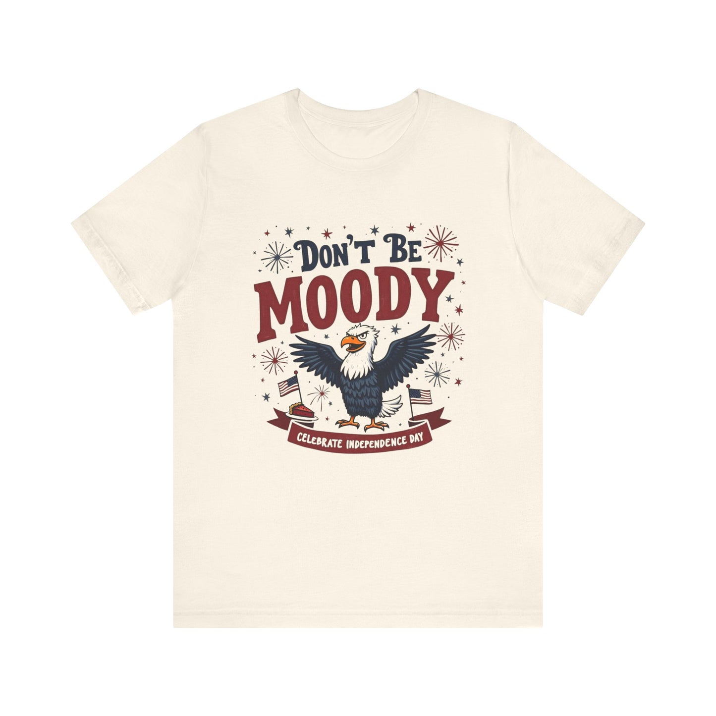 Unisex Tee Don't Be Moody Independence Day Eagle Design T-Shirt