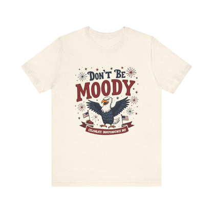 Unisex Tee Don't Be Moody Independence Day Eagle Design T-Shirt