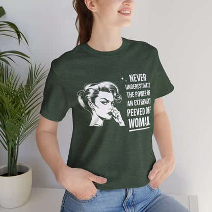 Never Underestimate the Power of a Peeved Off Woman T-Shirt