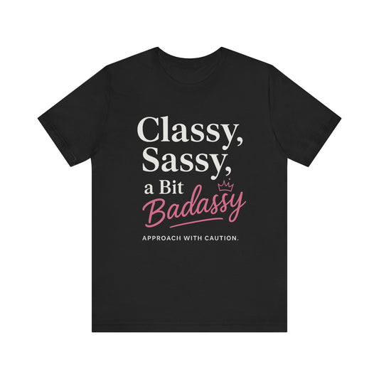 Humorous Classy Sassy Badassy Unisex Tee Fun Gift for Her Sarcastic Casual Wear Empowering Quote Tee Sassy Apparel Gift for Friends