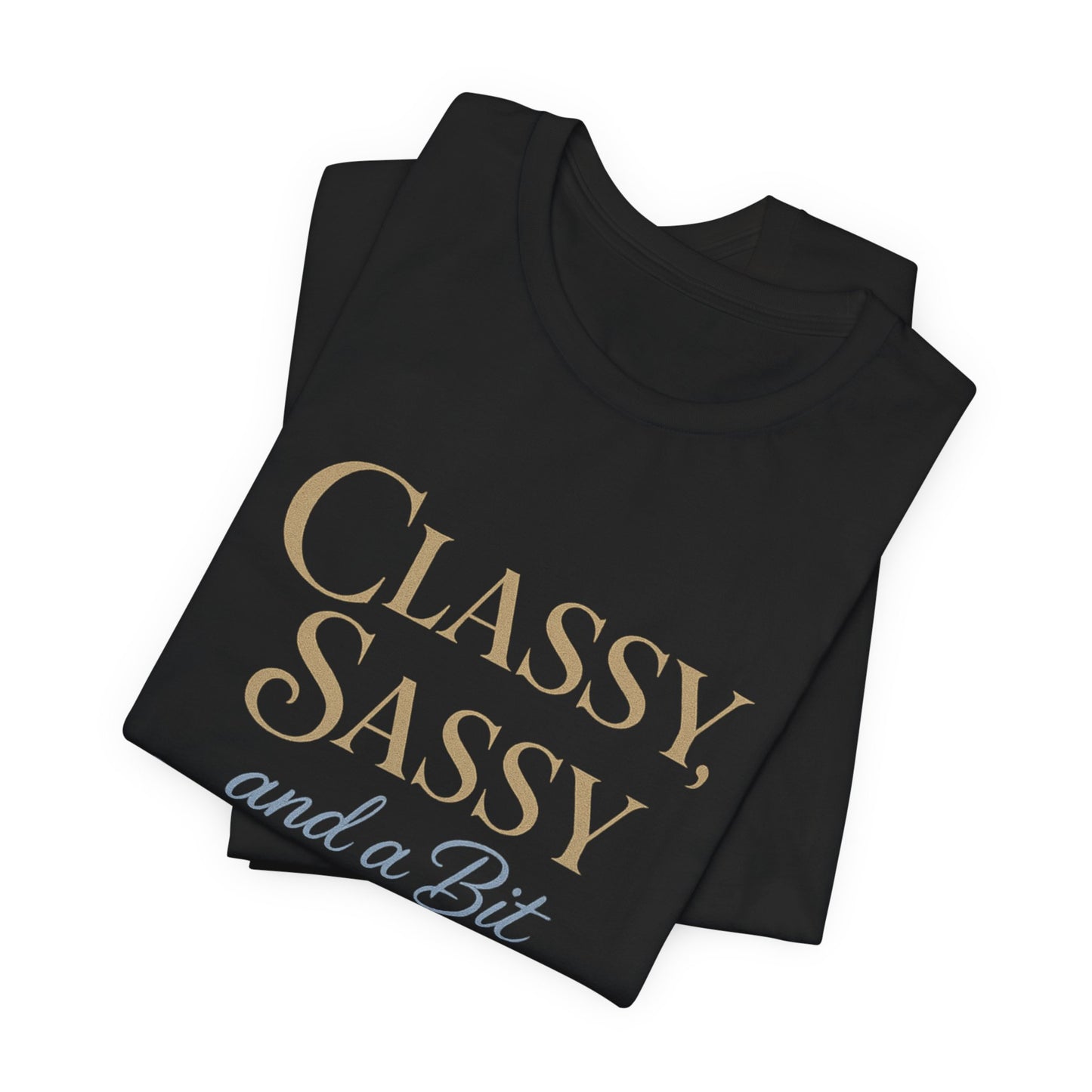 Humorous Classy Sassy Smart Assey Unisex T-Shirt Fun Gift for Her Sarcastic Casual Wear Empowering Quote Tee Sassy Apparel Gift for Friends