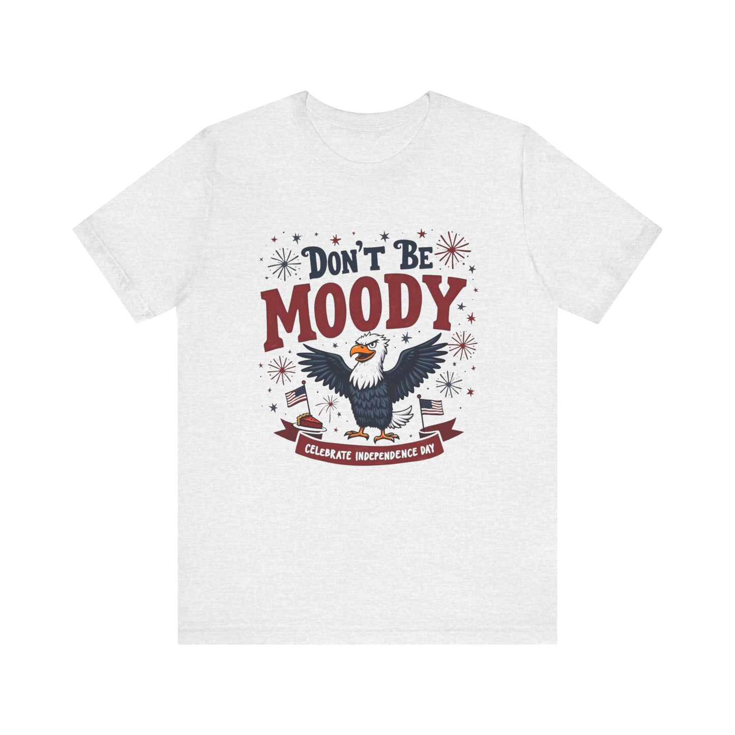 Unisex Tee Don't Be Moody Independence Day Eagle Design T-Shirt