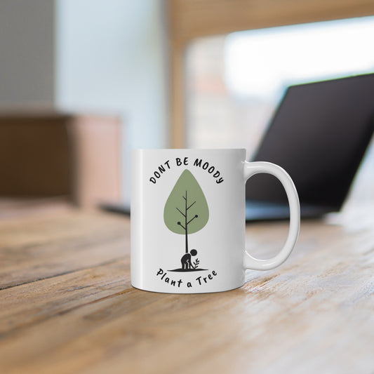 Eco-Friendly Plant a Tree Mug, Inspirational Coffee Cup, Nature Lover Gift, Reusable Mug for Tree Planters, Don't Be Moody Design