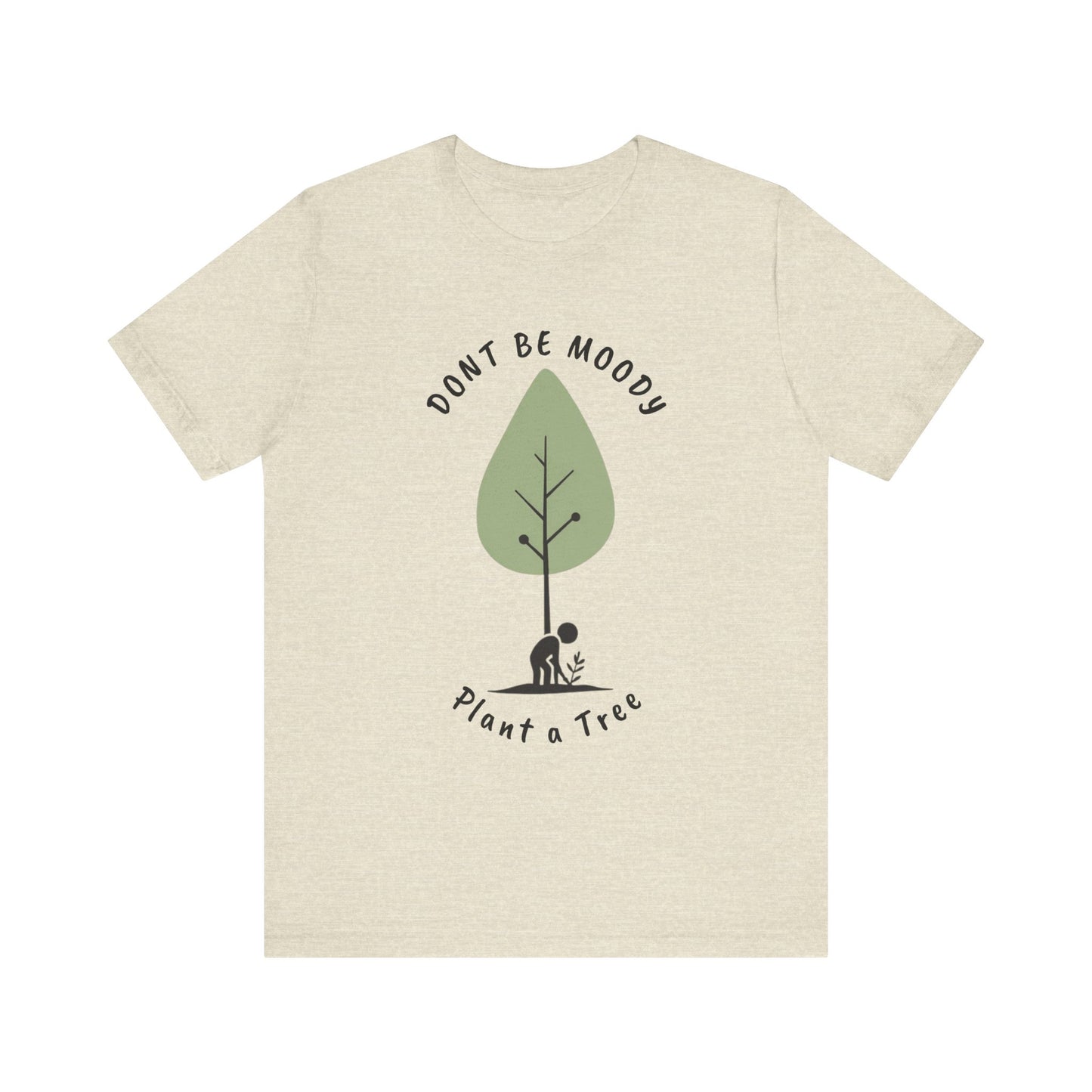 Don't be Moody, Plant a Tree Tee, Unisex Short Sleeve Shirt, Nature Lover Gift, Earth Day Outfit, Inspirational Graphic Tee