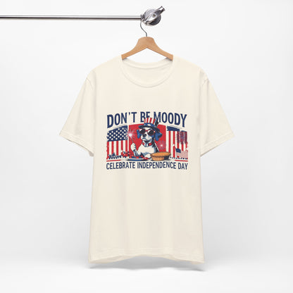 Dont be Moody, Celebrate Independence Day Dog T-shirt