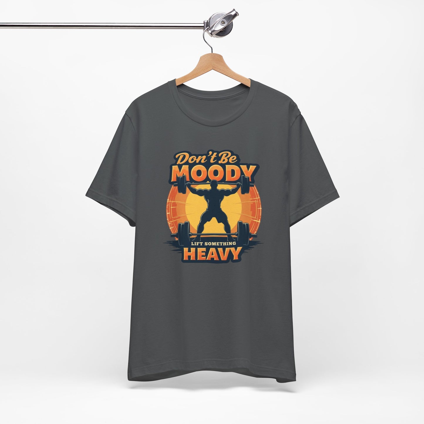 Motivational Workout Tee - Don't Be Moody, Lift Something Heavy, Gym Shirt, Fitness Gift, Unisex Tee, Activewear