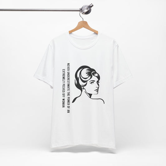 Never Underestimate the Power of a Peeved Off Woman - Unisex T-Shirt