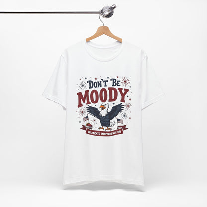 Unisex Tee Don't Be Moody Independence Day Eagle Design T-Shirt