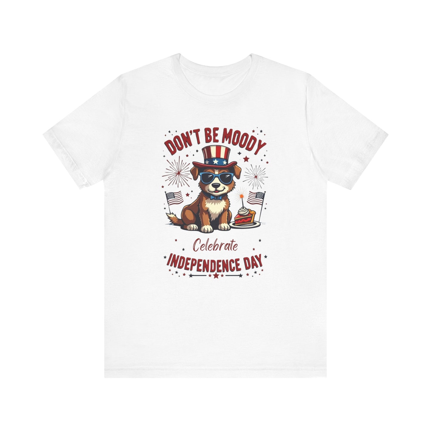 Don't Be Moody, Celebrate Independence Day Dog Design T-Shirt