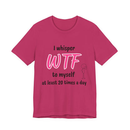Funny Sarcastic WTF Quote Tee with Joke for Everyday Humor Unique Tee with Sarcastic Joke Gift for Busy Mom Gift for Coworker Gift for her