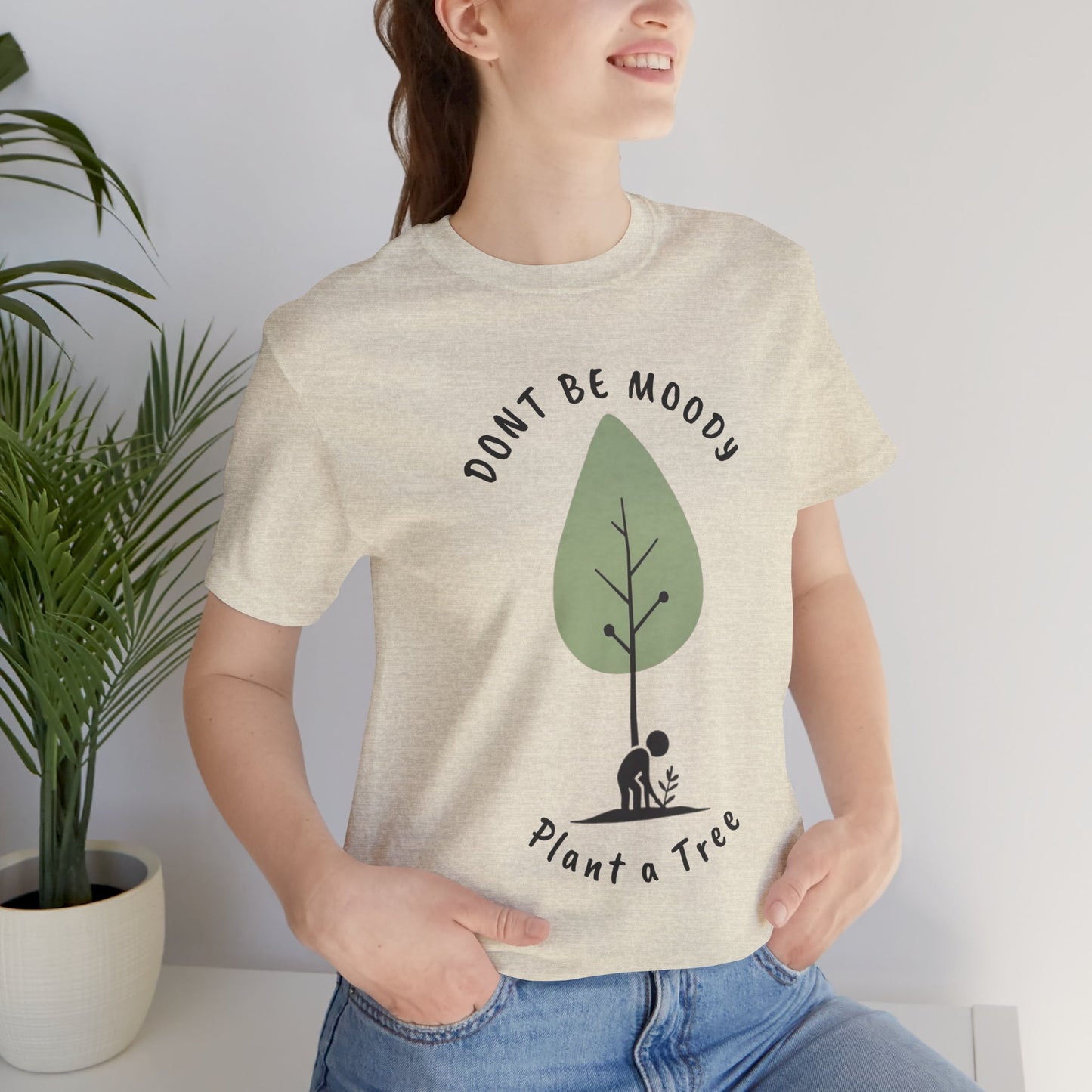 Don't be Moody, Plant a Tree Tee, Unisex Short Sleeve Shirt, Nature Lover Gift, Earth Day Outfit, Inspirational Graphic Tee