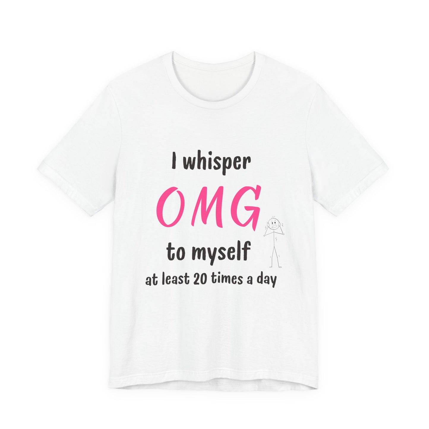 Funny Quote Unisex Tee Sarcastic OMG T-shirt Minimalist Phrase T-Shirt Humorous Graphic Top Cool Saying Jersey TShirt