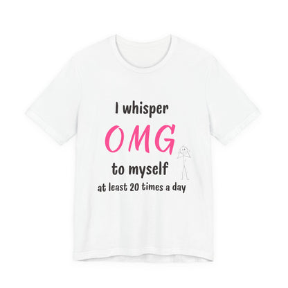 Funny Quote Unisex Tee Sarcastic OMG T-shirt Minimalist Phrase T-Shirt Humorous Graphic Top Cool Saying Jersey TShirt