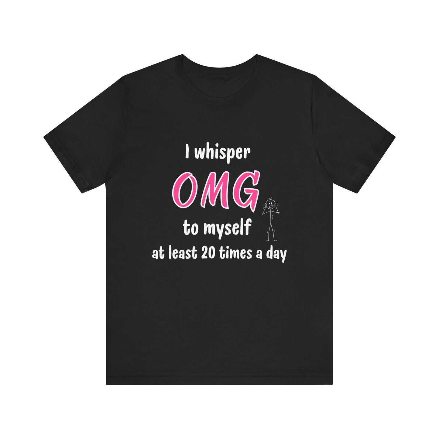 Funny Quote Unisex Tee Sarcastic OMG T-shirt Minimalist Phrase T-Shirt Humorous Graphic Top Cool Saying Jersey TShirt