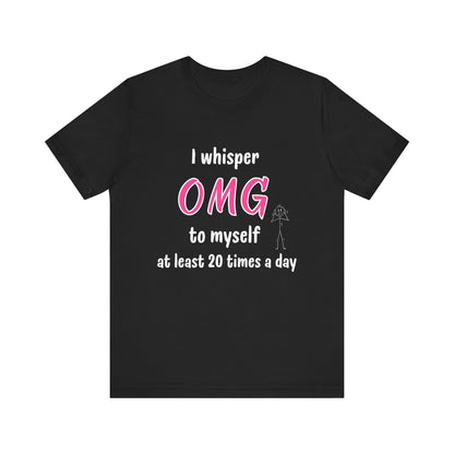 Funny Quote Unisex Tee Sarcastic OMG T-shirt Minimalist Phrase T-Shirt Humorous Graphic Top Cool Saying Jersey TShirt