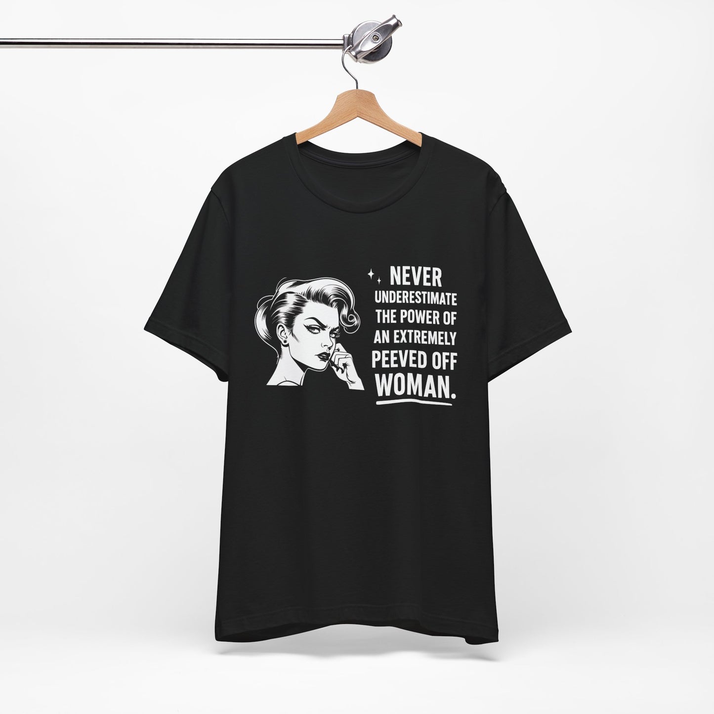 Never Underestimate the Power of a Peeved Off Woman T-Shirt