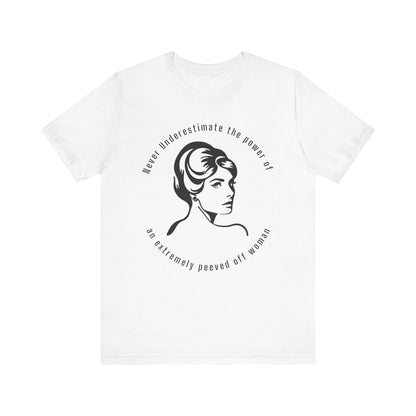 Never Underestimate The Power of a Peeved Off Woman New T-Shirt Design