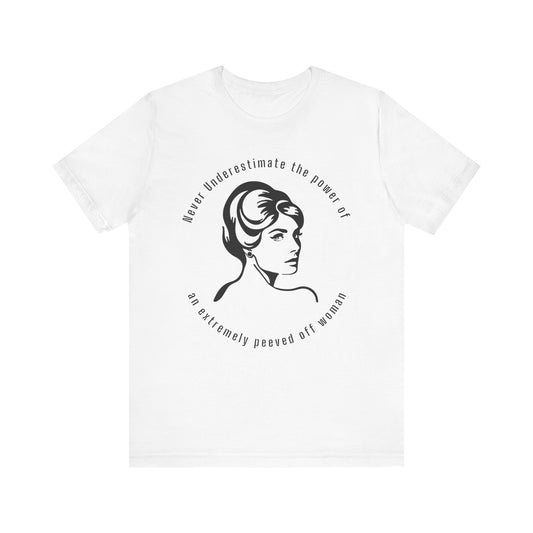 Never Underestimate The Power of a Peeved Off Woman New T-Shirt Design