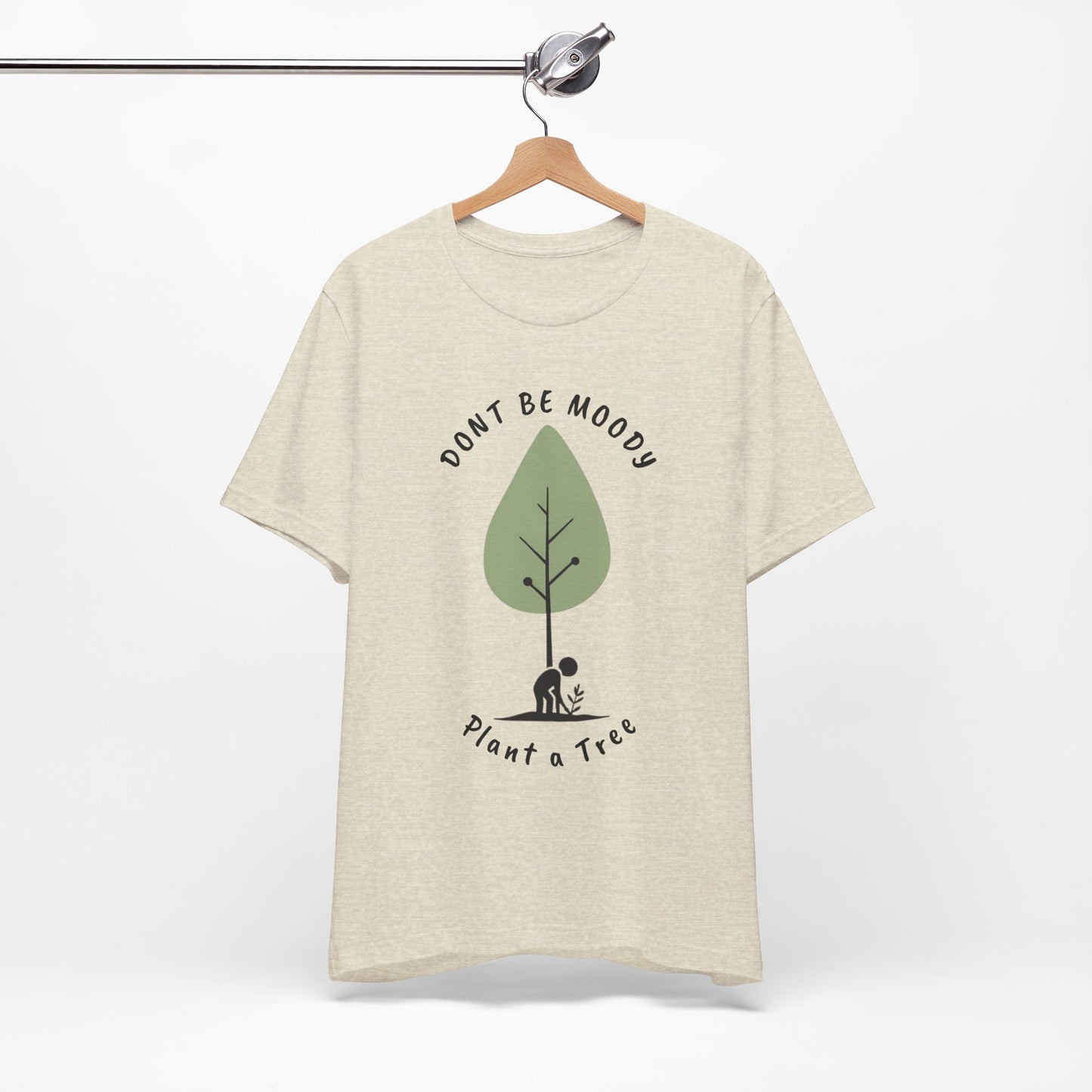 Don't be Moody, Plant a Tree Tee, Unisex Short Sleeve Shirt, Nature Lover Gift, Earth Day Outfit, Inspirational Graphic Tee