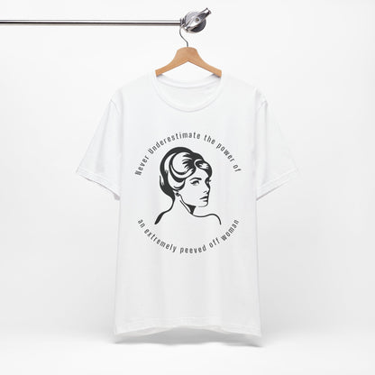 Never Underestimate The Power of a Peeved Off Woman New T-Shirt Design