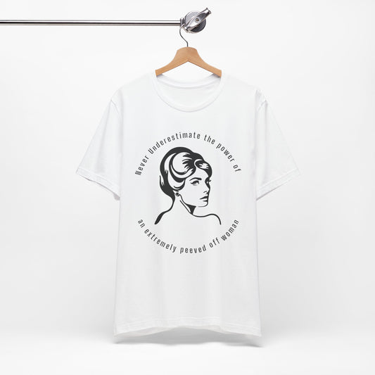 Never Underestimate The Power of a Peeved Off Woman New T-Shirt Design
