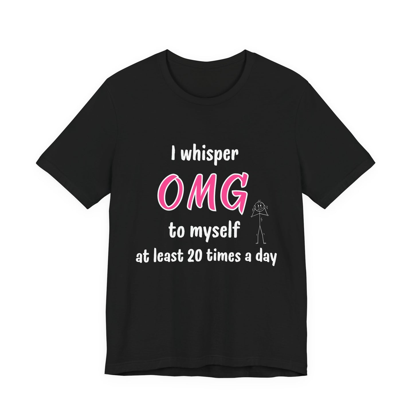 Funny Quote Unisex Tee Sarcastic OMG T-shirt Minimalist Phrase T-Shirt Humorous Graphic Top Cool Saying Jersey TShirt