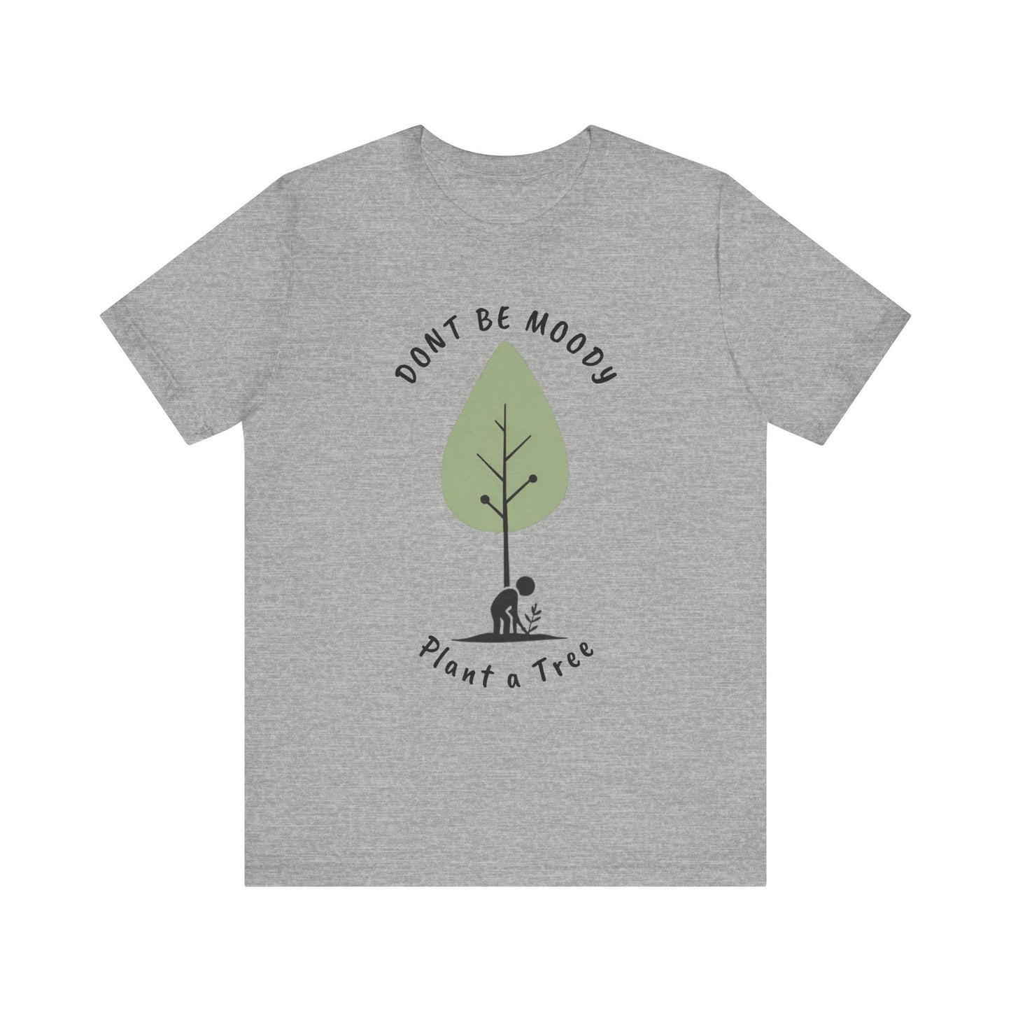 Don't be Moody, Plant a Tree Tee, Unisex Short Sleeve Shirt, Nature Lover Gift, Earth Day Outfit, Inspirational Graphic Tee