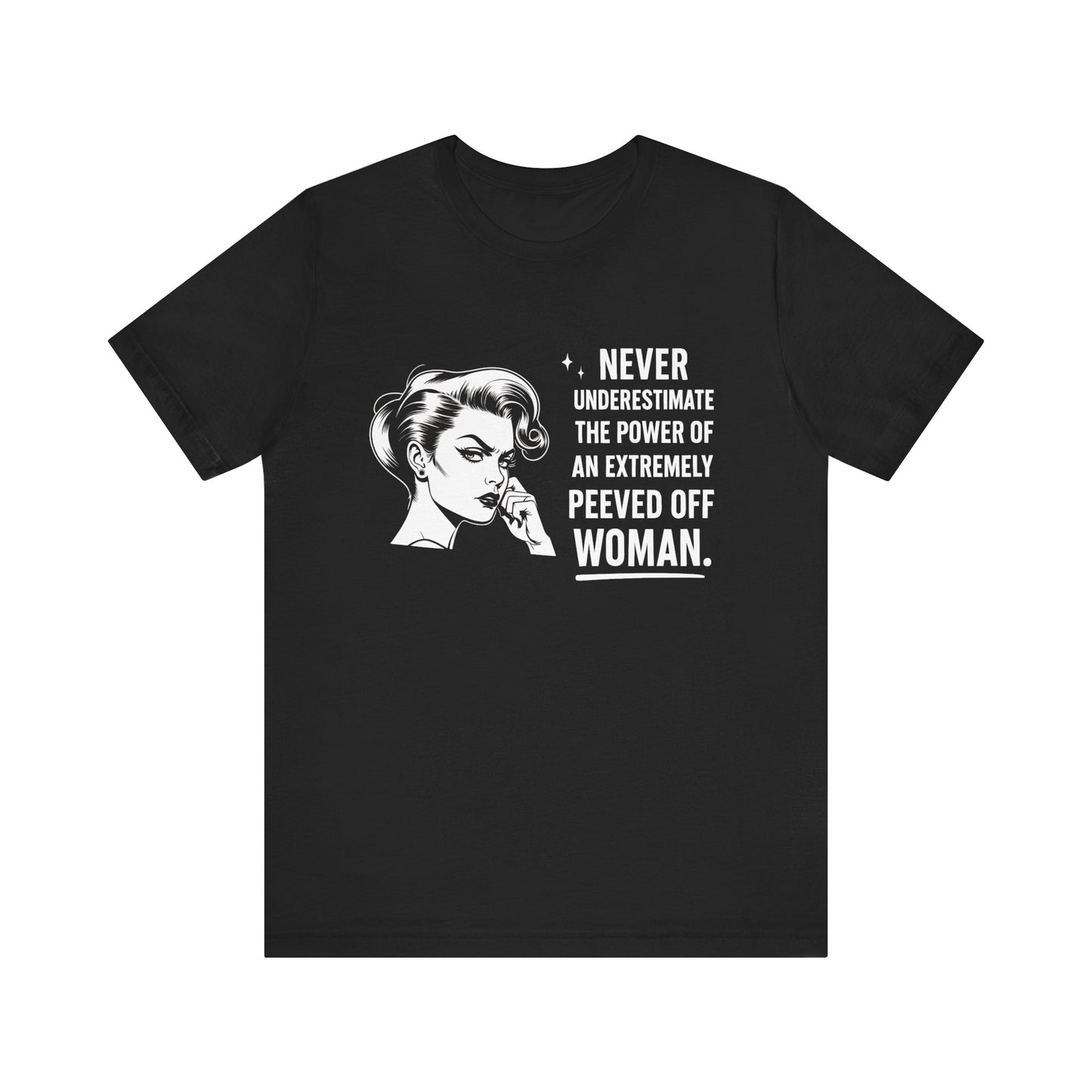 Never Underestimate the Power of a Peeved Off Woman T-Shirt
