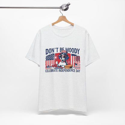Dont be Moody, Celebrate Independence Day Dog T-shirt