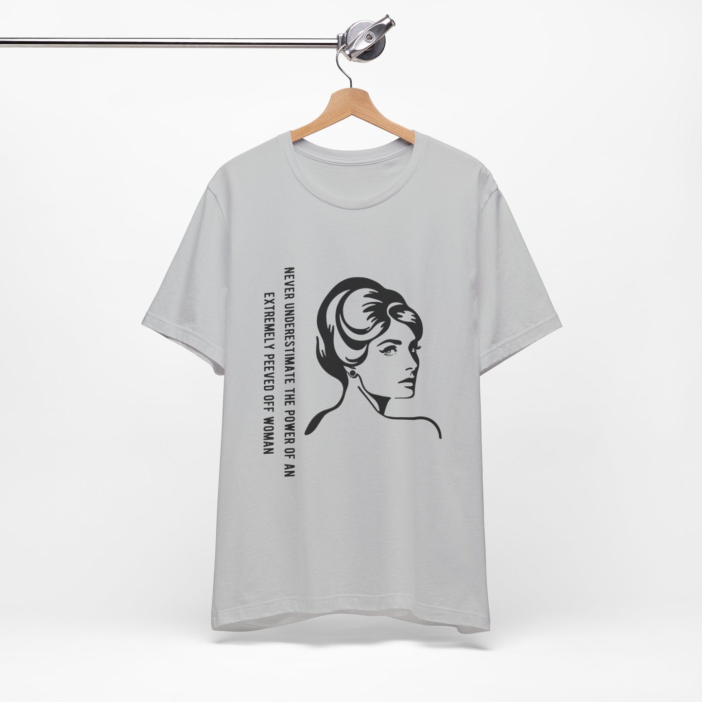 Never Underestimate the Power of a Peeved Off Woman - Unisex T-Shirt