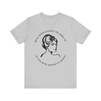 Never Underestimate The Power of a Peeved Off Woman New T-Shirt Design