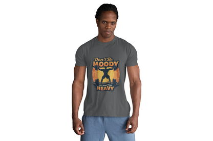 Motivational Workout Tee - Don't Be Moody, Lift Something Heavy, Gym Shirt, Fitness Gift, Unisex Tee, Activewear