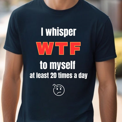 Funny Quote Tee Sarcastic TShirt Humorous Graphic T-shirt WTF Joke Top Unisex Jersey Short Sleeve Tee Gift for Her